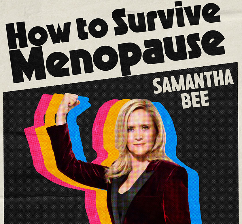 Samantha Bee: How to Survive Menopause